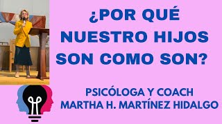 ¿POR QUÉ NUESTROS HIJOS SON COMO SON Psicologa y Coach Martha H  Martinez Hidalgo ￼ [upl. by Peadar326]