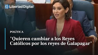 Ayuso a Podemos quotQuieren cambiar a los Reyes Católicos por los reyes de Galapagarquot [upl. by Eedyah]