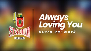 Always Loving You Vutra ReWork [upl. by Gnilrits]