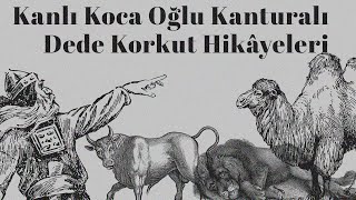 quotKanlı Koca Oğlu Kanturalıquot Dede Korkut Hikâyeleri SESLİ KİTAP İbrahim Eser [upl. by Rafaelia841]