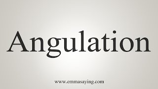 How To Say Angulation [upl. by Friedrick959]