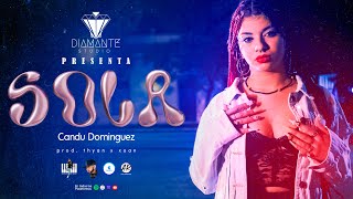 CANDU DOMINGUEZ  SOLA💦VIDEO OFICIAL Prod THYAN X XÓAN DIAMANTE STUDIO💎 [upl. by Catriona]