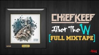 Chief Keef  After The W Full Mixtape [upl. by Tewell788]