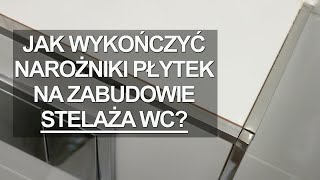 JAK Z KLASĄ WYKOŃCZYĆ NAROŻNIKI PŁYTEK NA ZABUDOWIE STELAŻA WC [upl. by Fleeman]