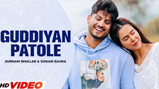 Guddiyan Patole Full Video  Gurnam Bhullar amp Sonam Bajwa  Latest Punjabi Songs  Romantic Song [upl. by Nadual]