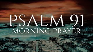 The Lord Will Fight For You  Psalm 91  A Blessed Morning Prayer To Start Your Day [upl. by Tiffanie864]