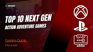 Top 10 NEXT GEN Action Adventure Games coming out in 2024 amp 2025 [upl. by Bagley345]