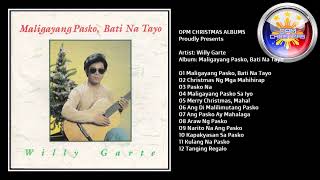 WILLY GARTE  Maligayang Pasko Bati Na Tayo  Full Christmas Album [upl. by Junius]