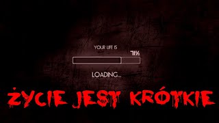 Życie jest krótkie  Creepypasta LEKTOR PL [upl. by Laitselec]