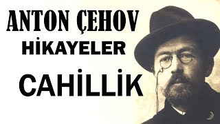 quotCahillikquot Anton Çehov Hikayeler sesli kitap tek parça seslendiren Akın ALTAN [upl. by Rennold]