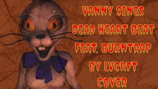 🎵Vanny Sings Dead Heart Beat feat Burntrap by LVCRFT Cover👻 [upl. by Marcos]