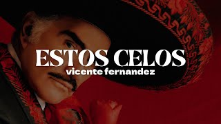 Vicente Fernández  Estos Celos  Letra [upl. by Devonna]