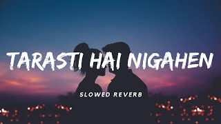 Tarasti Hai Nigahen SlowedReverb  Asim Azhar  Lofi  Aesthetic Me [upl. by Bravar]