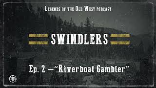 LEGENDS OF THE OLD WEST  Swindlers Ep2 — “Riverboat Gambler” [upl. by Nnaeoj895]