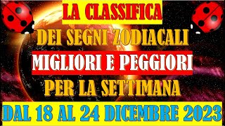 La Classifica dei Segni Zodiacali Migliori e Peggiori per la Settimana dal 18 al 24 Dicembre 2023 [upl. by Yboc]