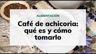 Café de achicoria qué es y cómo tomarlo [upl. by Arlana]