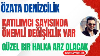 ÖZATA DENİZCİLİK KATILIMCI SAYISI YÜKSELİYOR  YATIRIMCI İLGİSİ FAZLA GÜZEL BİR HALKA ARZ OLACAK [upl. by Enogitna317]