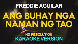 ANG BUHAY NGA NAMAN NG TAO  Freddie Aguilar KARAOKE Version [upl. by Luapnaes]