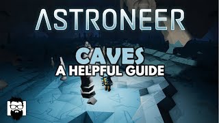 Astroneer  10  CAVES  A HELPFUL GUIDE [upl. by Mhoj]