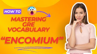 Encomium Master GRE Vocabulary [upl. by Aviva]