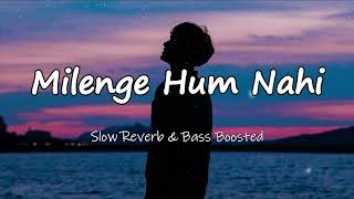 Milenge Hum Nahi Slowed Reverb amp Bass Boosted  Aditya Dev  Latest Songs 2024  new lofi song [upl. by Emaj159]