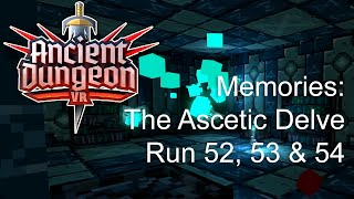 Ancient Dungeon VR  Memories  The Ascetics Delve  Run 52 53 amp 54 [upl. by Ecargyram]