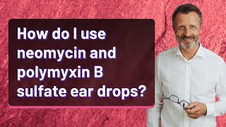 How do I use neomycin and polymyxin B sulfate ear drops [upl. by Kaycee]