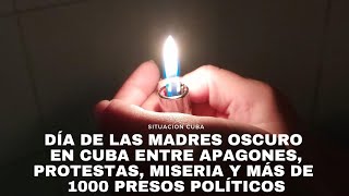 Día de las Madres oscuro en Cuba entre apagones protestas miseria y más de 1000 presos políticos [upl. by Enrique931]