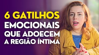 6 GATILHOS EMOCIONAIS QUE ADOECEM A REGIÃO ÍNTIMA  CÁSSIA MORALES [upl. by Elfont]