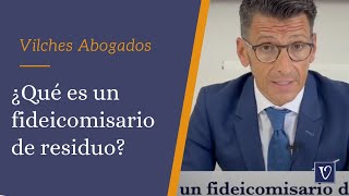 🔴 ¿Qué es un fideicomisario de residuo  Abogados de Herencias Vilches Abogados [upl. by Schaeffer]