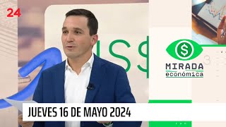 Mirada Económica  jueves 16 de mayo 2024  24 Horas TVN Chile [upl. by Azalea]