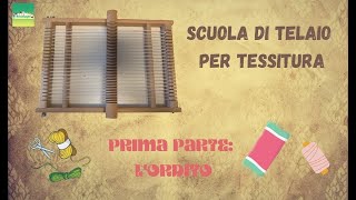 SCUOLA DI TELAIO PER TESSITURA  prima parte lordito [upl. by Justinn]