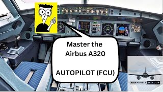 Airbus A320  Tutorial  Autopilot  Understanding the FCU Flight Control Unit [upl. by Fokos]