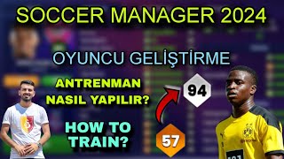 SM 24 OYUNCU GELİŞTİRME  ANTRENMAN NASIL YAPILIR  SOCCER MANAGER 2024 [upl. by Saxon153]