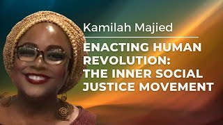 Enacting Human Revolution The Inner Social Justice Movement 2018 Webinar wDr Kamilah Majied [upl. by Wickner968]