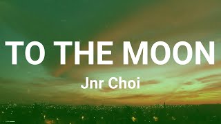 Jnr Choi  TO THE MOON Lyrics [upl. by Endo]