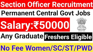 SECTION OFFICER PERMANENT RECRUITMENT 2024 I ANY GRADUATE I GOVT OF INDIA JOBS [upl. by Ellehcim]