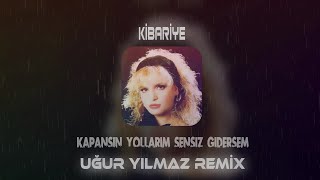 Kibariye  Kapansın Yollarım Sensiz Gidersem  Uğur Yılmaz Remix  Ecel Olsun [upl. by Sung]