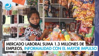 Mercado laboral suma 13 millones de empleos informalidad con el mayor impulso [upl. by Petersen503]