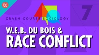 Dubois amp Race Conflict Crash Course Sociology 7 [upl. by Pomeroy926]