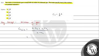 Que Two moles a monoatomic gas is mixed with six moles of a diatomic gas The molar specific he [upl. by Yanaj133]