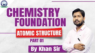 Chemistry Foundation  Atomic Structure Part01 By Khan Sir [upl. by Greenleaf510]