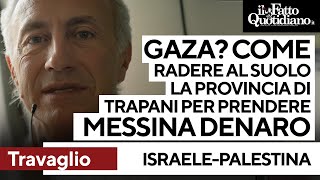 Gaza Travaglio quotCome radere al suolo la provincia di Trapani per catturare Messina Denaroquot [upl. by Aiepoissac]