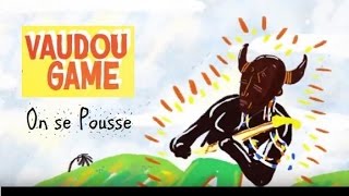 Vaudou Game  On se Pousse [upl. by Odarbil792]