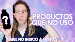 PRODUCTOS QUE NO USO y que no indico a mis pacientes [upl. by Damick]