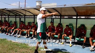 Técnico larga o futsal e se dedica ao time sub20 de futebol de campo da Tuna Luso [upl. by Nadab605]