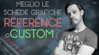 SCHEDA GRAFICA REFERENCE VS CUSTOM  Quale scegliere [upl. by Akirahs]