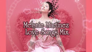 Melanie Martiez Love Songs Mix 💗🎶 [upl. by Nybor]