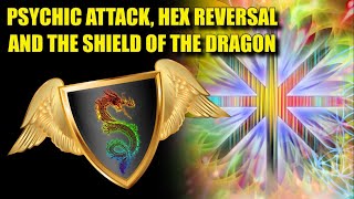 Psychic Attack Hex Reversal and the Shield of the Dragon [upl. by Flyn]