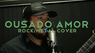 OUSADO AMOR  ROCKMETAL COVER  MICHEL OLIVEIRA [upl. by Bradlee]